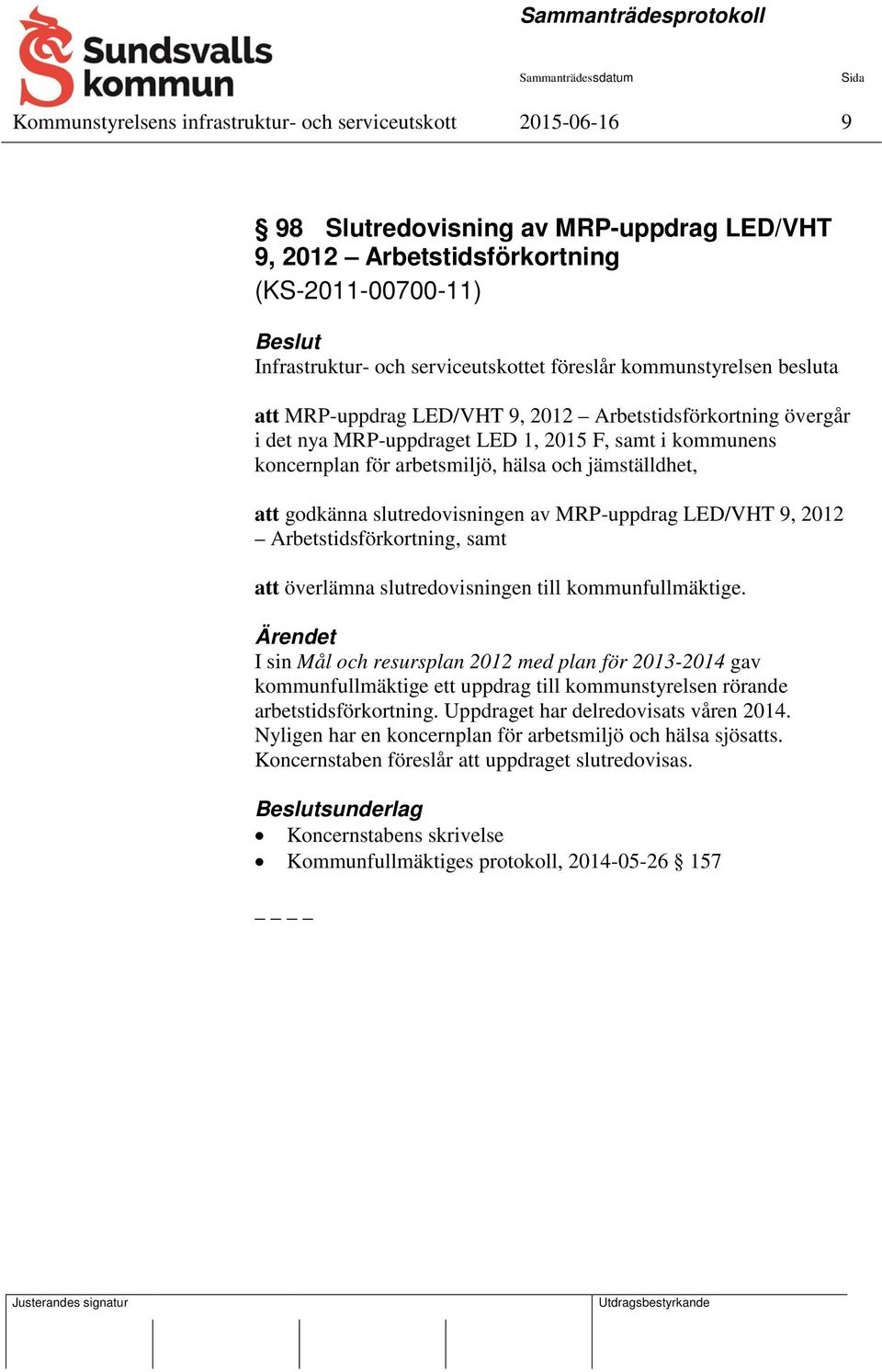 godkänna slutredovisningen av MRP-uppdrag LED/VHT 9, 2012 Arbetstidsförkortning, samt att överlämna slutredovisningen till kommunfullmäktige.
