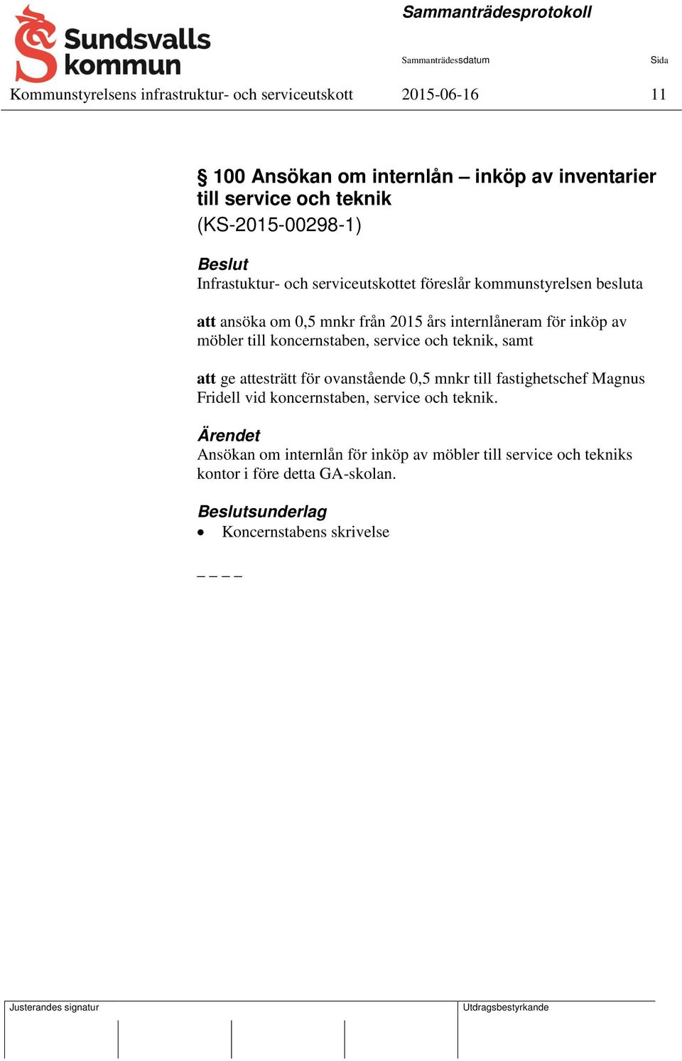 av möbler till koncernstaben, service och teknik, samt att ge attesträtt för ovanstående 0,5 mnkr till fastighetschef Magnus Fridell vid