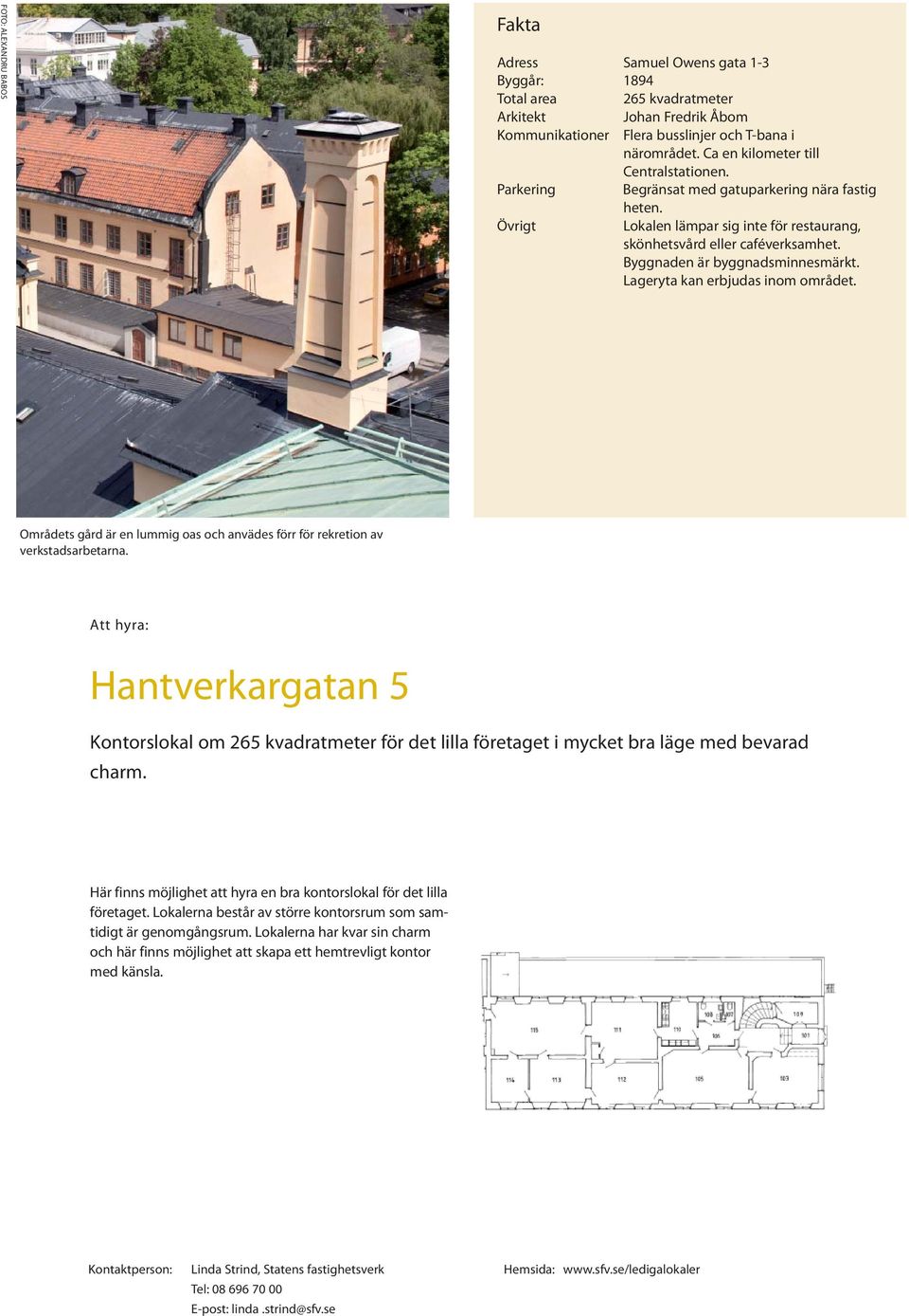 Att hyra: Hantverkargatan 5 Kontorslokal om 265 kvadratmeter för det lilla företaget i mycket bra läge med bevarad charm.