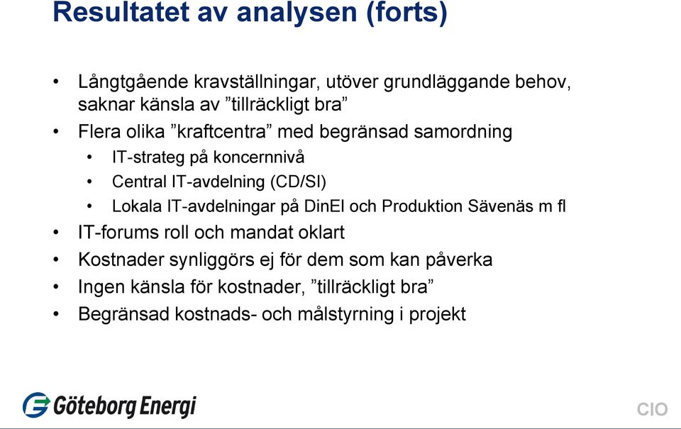 (CD/SI) Lokala IT-avdelningar på DinEl och Produktion Sävenäs m fl IT-forums roll och mandat oklart Kostnader
