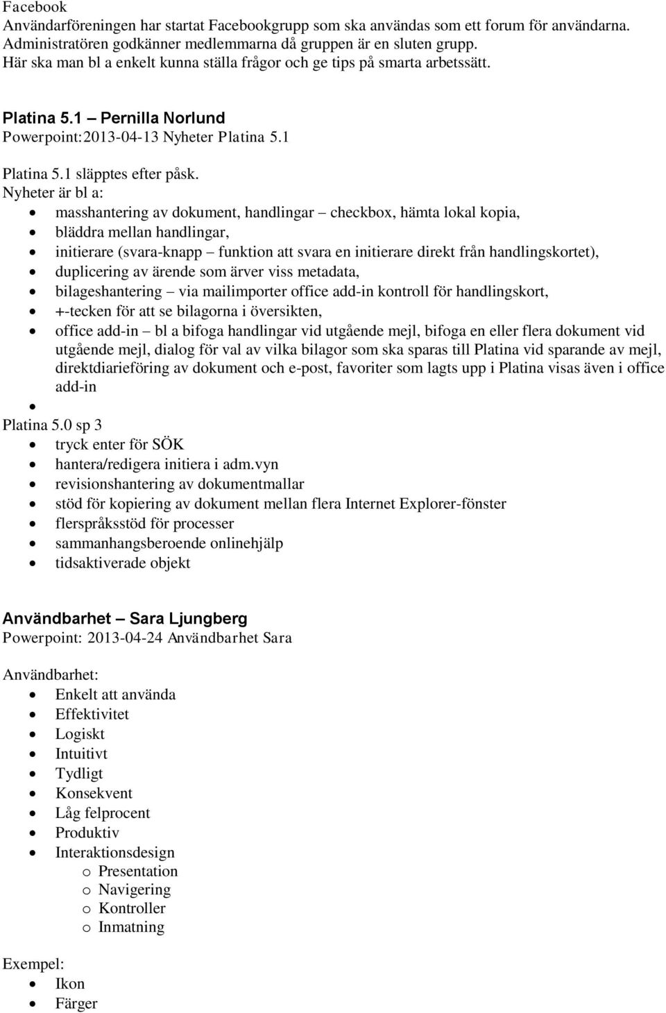 Nyheter är bl a: masshantering av dokument, handlingar checkbox, hämta lokal kopia, bläddra mellan handlingar, initierare (svara-knapp funktion att svara en initierare direkt från handlingskortet),