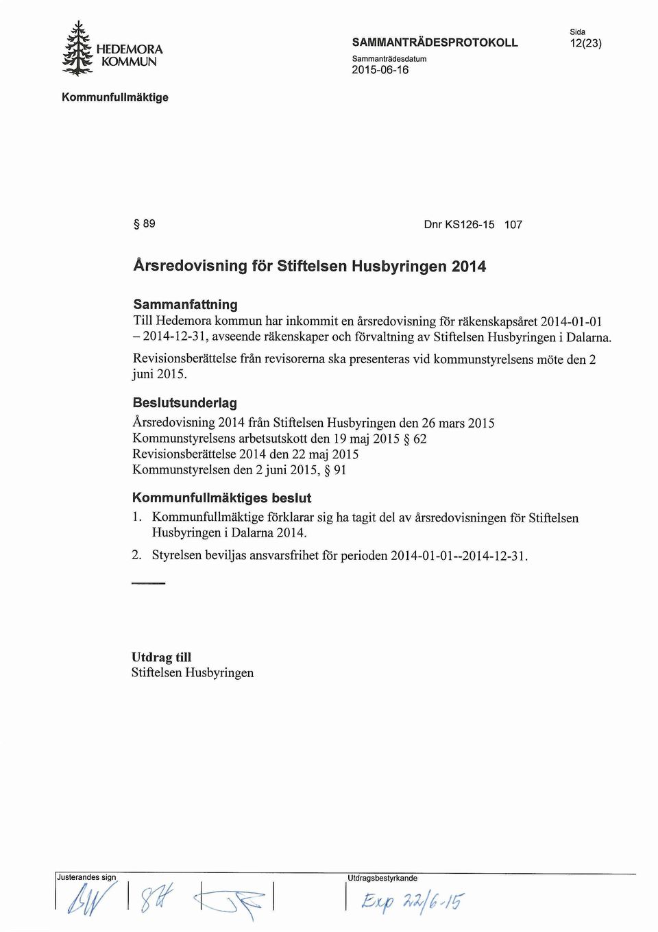 Beslutsunderlag Arsredovisning 2014 fran Stiftelsen Husbyringen den 26 mars 2015 Kommunstyrelsens arbetsutskott den 19 maj 2015 62 Revisionsberattelse 2014 den 22 maj 2015 Kommunstyrelsen den 2juni