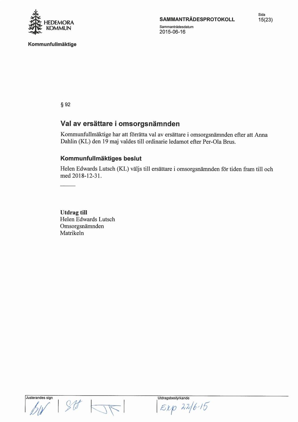 Per-Ola Brus. s beslut Helen Edwards Lutsch (KL) valjs till ersattare i omsorgsnamnden med2018-12-31.