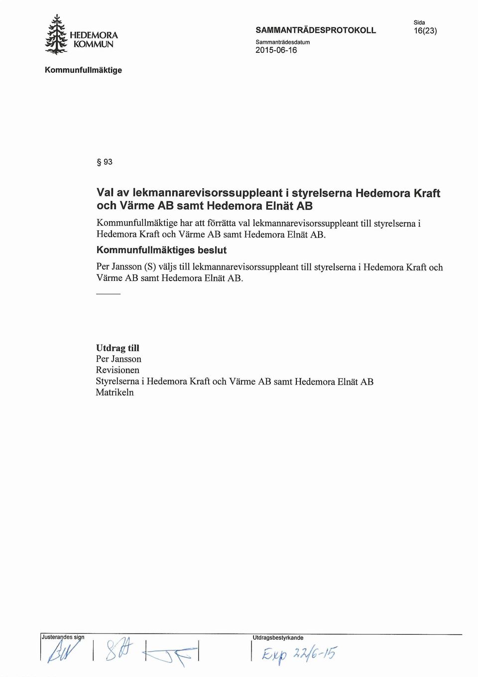 har att f6rratta vallekmannarevisorssuppleant till styrelserna i Hedemora Kraft och Varme AB samt Hedemora Elnat AB.
