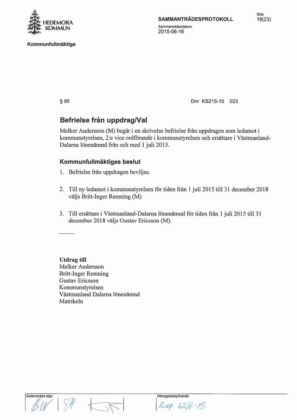 15. s beslut 1. Befrielse fran uppdragen beviljas. 2. Till ny ledamot i kommunstyrelsen for tiden fran 1 juli 2015 till 31 december 2018 valjs Britt-Inger Remning (M) 3.