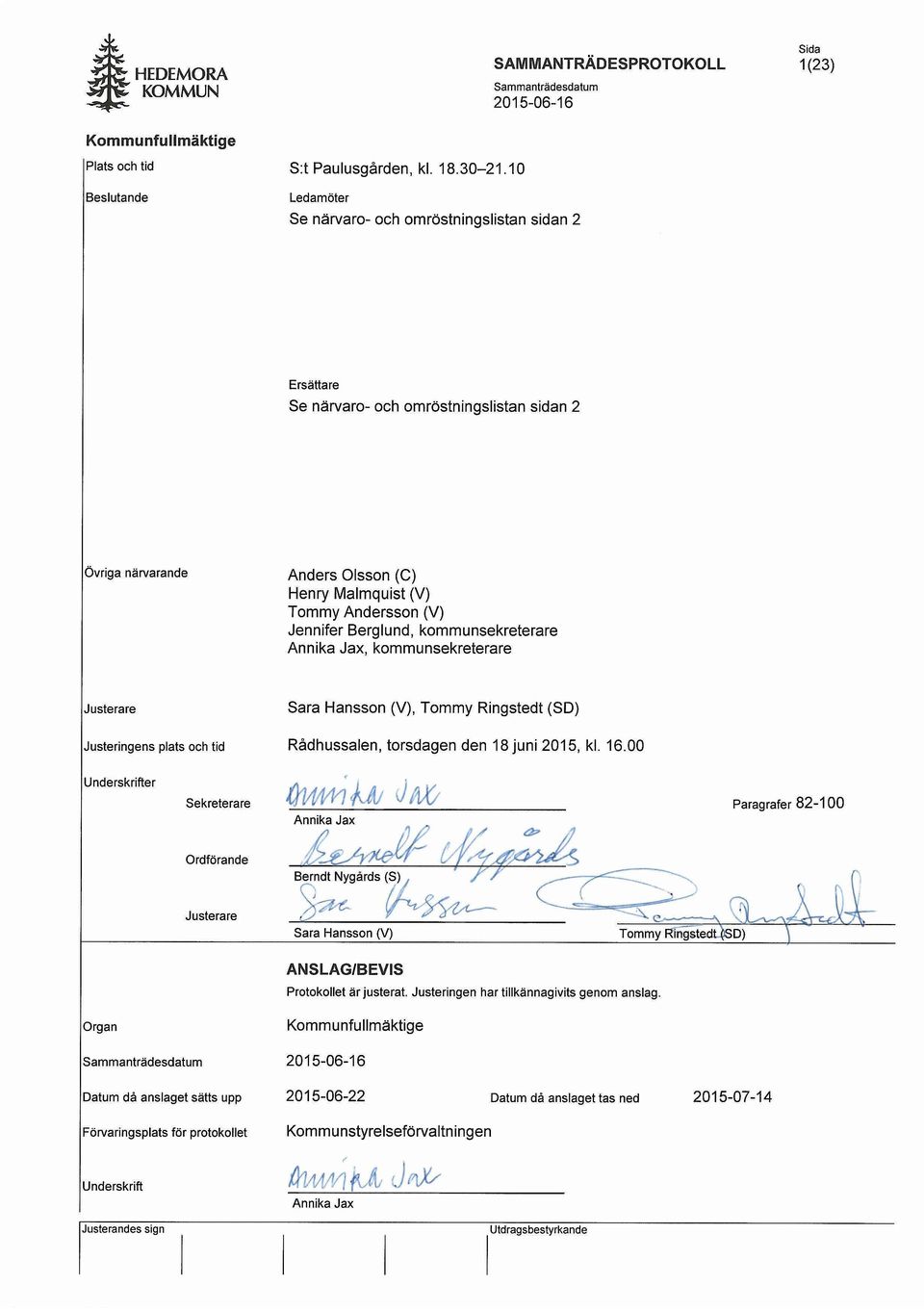 Berglund, kommunsekreterare Annika Jax, kommunsekreterare Justerare Sara Hansson (V), Tommy Ringstedt (SD) Justeringens plats och tid Radhussalen, torsdagen den 18 juni 2015, kl. 16.
