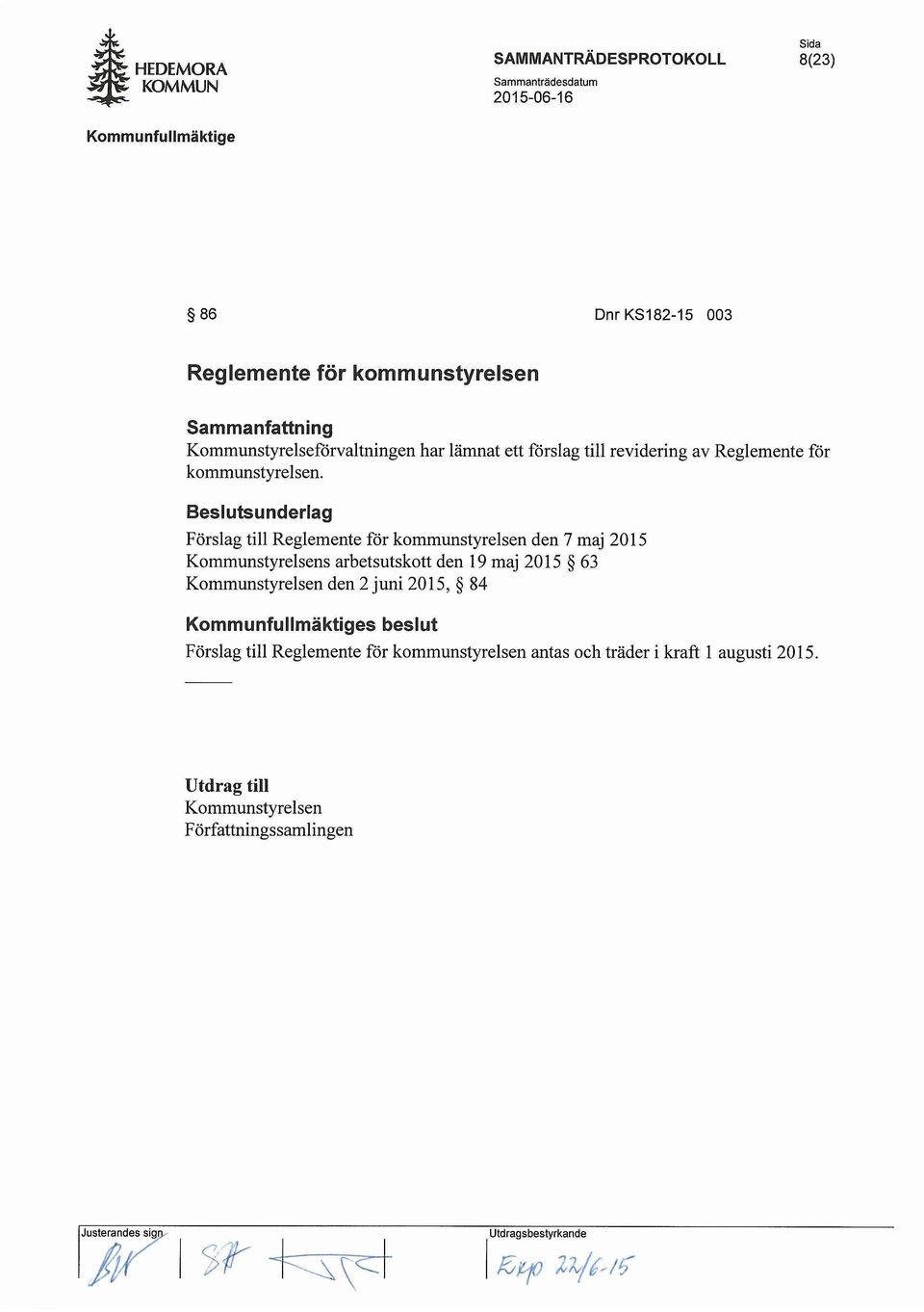 2015 Kommunstyrelsens arbetsutskott den 19 maj 2015 63 Kommunstyrelsen den 2 juni 2015, 84 s beslut Forslag till Reglemente for