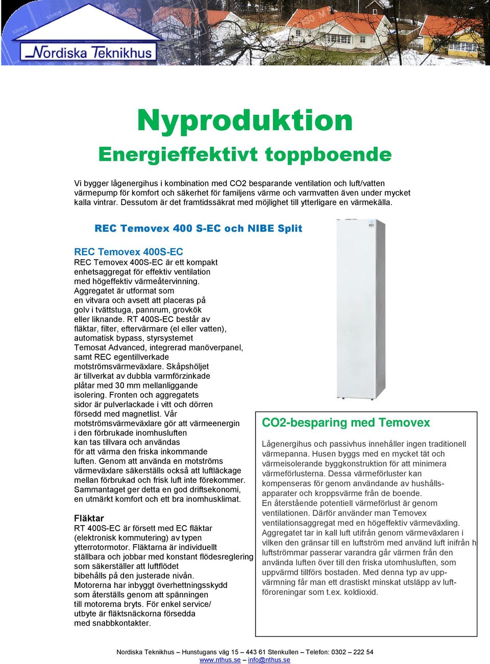 REC Temovex 400 S-EC och NIBE Split REC Temovex 400S-EC REC Temovex 400S-EC är ett kompakt enhetsaggregat för effektiv ventilation med högeffektiv värmeåtervinning.
