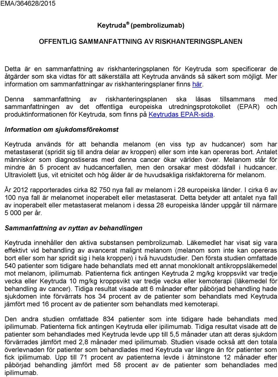 Denna sammanfattning av riskhanteringsplanen ska läsas tillsammans med sammanfattningen av det offentliga europeiska utredningsprotokollet (EPAR) och produktinformationen för Keytruda, som finns på