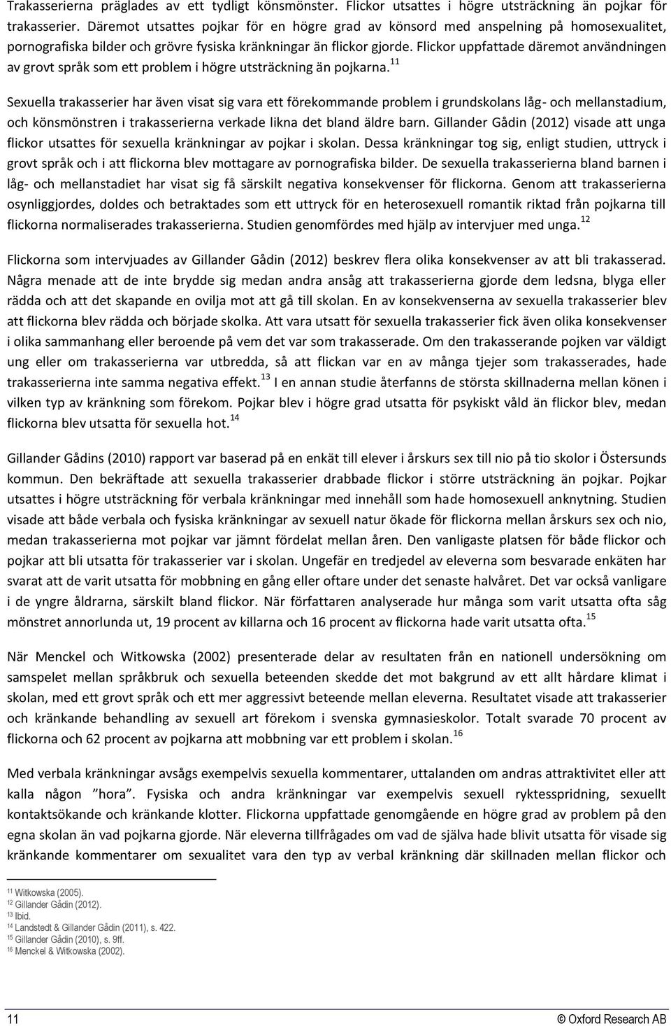 Flickor uppfattade däremot användningen av grovt språk som ett problem i högre utsträckning än pojkarna.