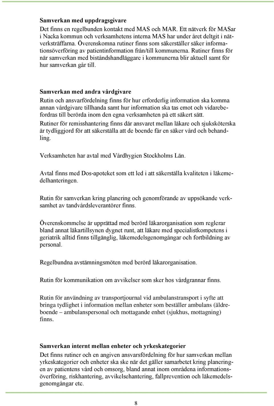 Rutiner finns för när samverkan med biståndshandläggare i kommunerna blir aktuell samt för hur samverkan går till.