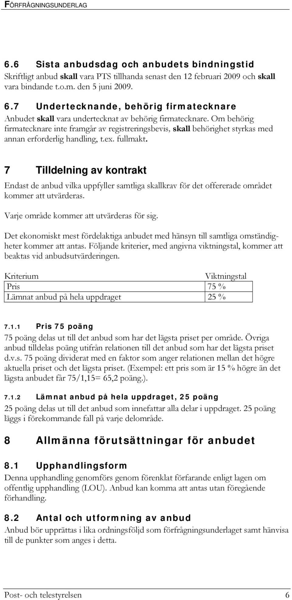 Om behörig firmatecknare inte framgår av registreringsbevis, skall behörighet styrkas med annan erforderlig handling, t.ex. fullmakt.