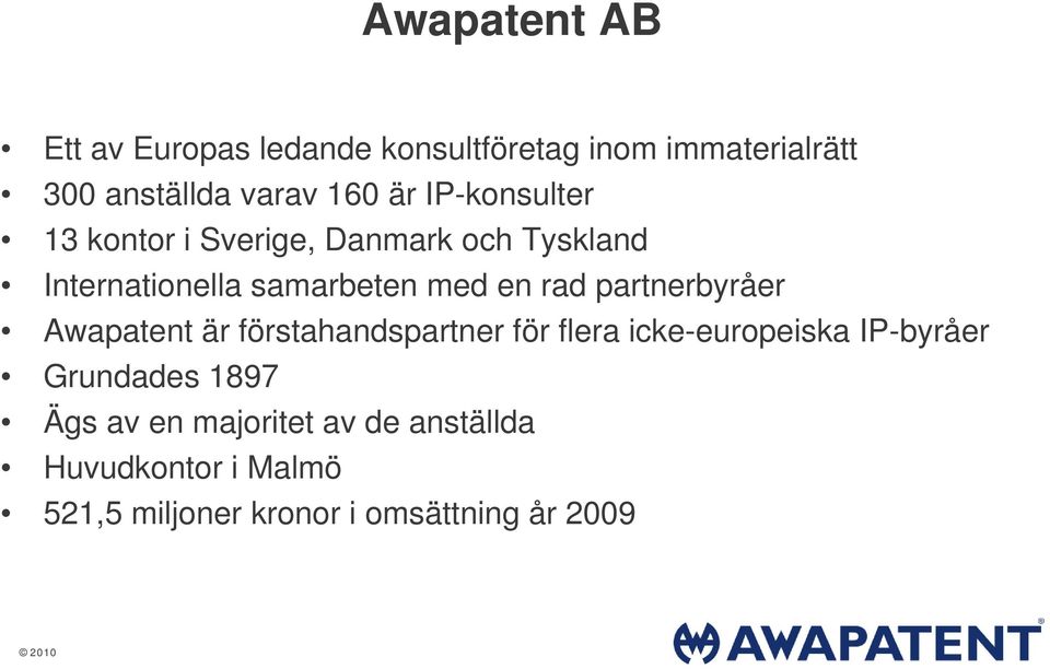 partnerbyråer Awapatent är förstahandspartner för flera icke-europeiska IP-byråer Grundades 1897