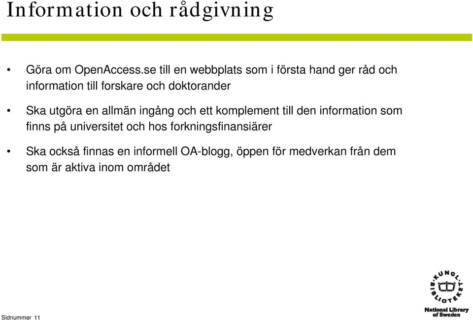 Ska utgöra en allmän ingång och ett komplement till den information som finns på universitet