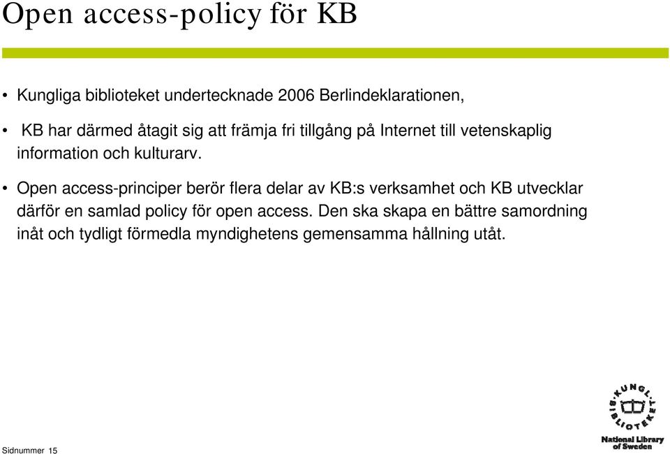 Open access-principer berör flera delar av KB:s verksamhet och KB utvecklar därför en samlad policy för