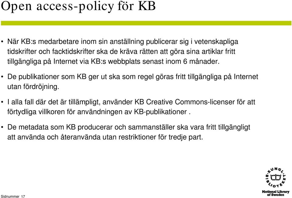 De publikationer som KB ger ut ska som regel göras fritt tillgängliga på Internet utan fördröjning.