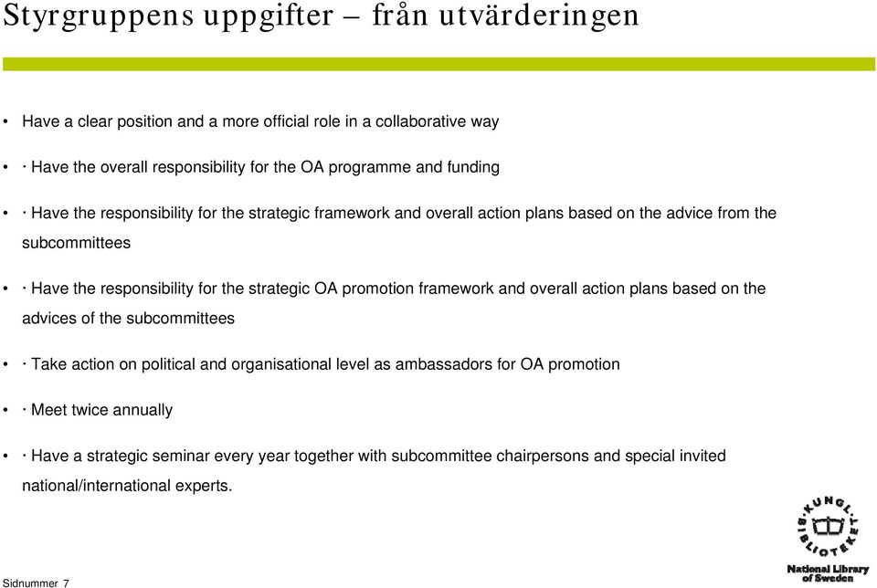 strategic OA promotion framework and overall action plans based on the advices of the subcommittees Take action on political and organisational level as ambassadors