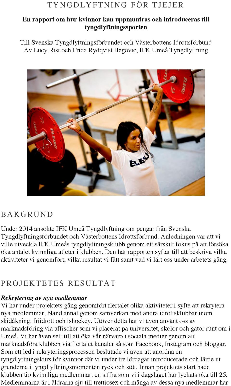 Anledningen var att vi ville utveckla IFK Umeås tyngdlyftningsklubb genom ett särskilt fokus på att försöka öka antalet kvinnliga atleter i klubben.