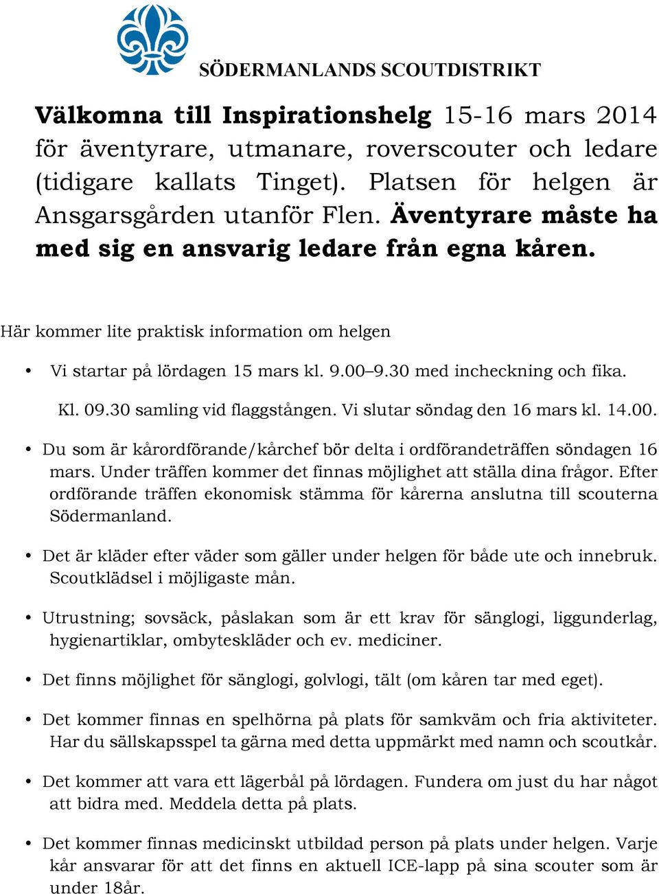 00 9.30 med incheckning och fika. Kl. 09.30 samling vid flaggstången. Vi slutar söndag den 16 mars kl. 14.00. Du som är kårordförande/kårchef bör delta i ordförandeträffen söndagen 16 mars.