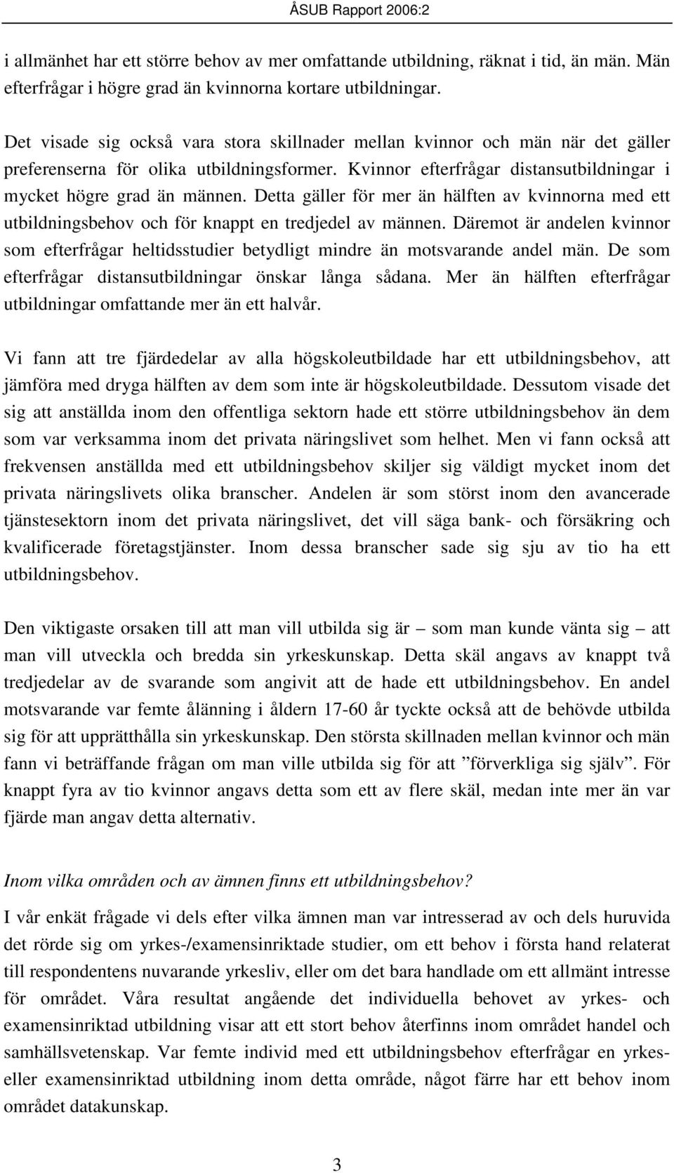 Detta gäller för mer än hälften av kvinnorna med ett utbildningsbehov och för knappt en tredjedel av männen.