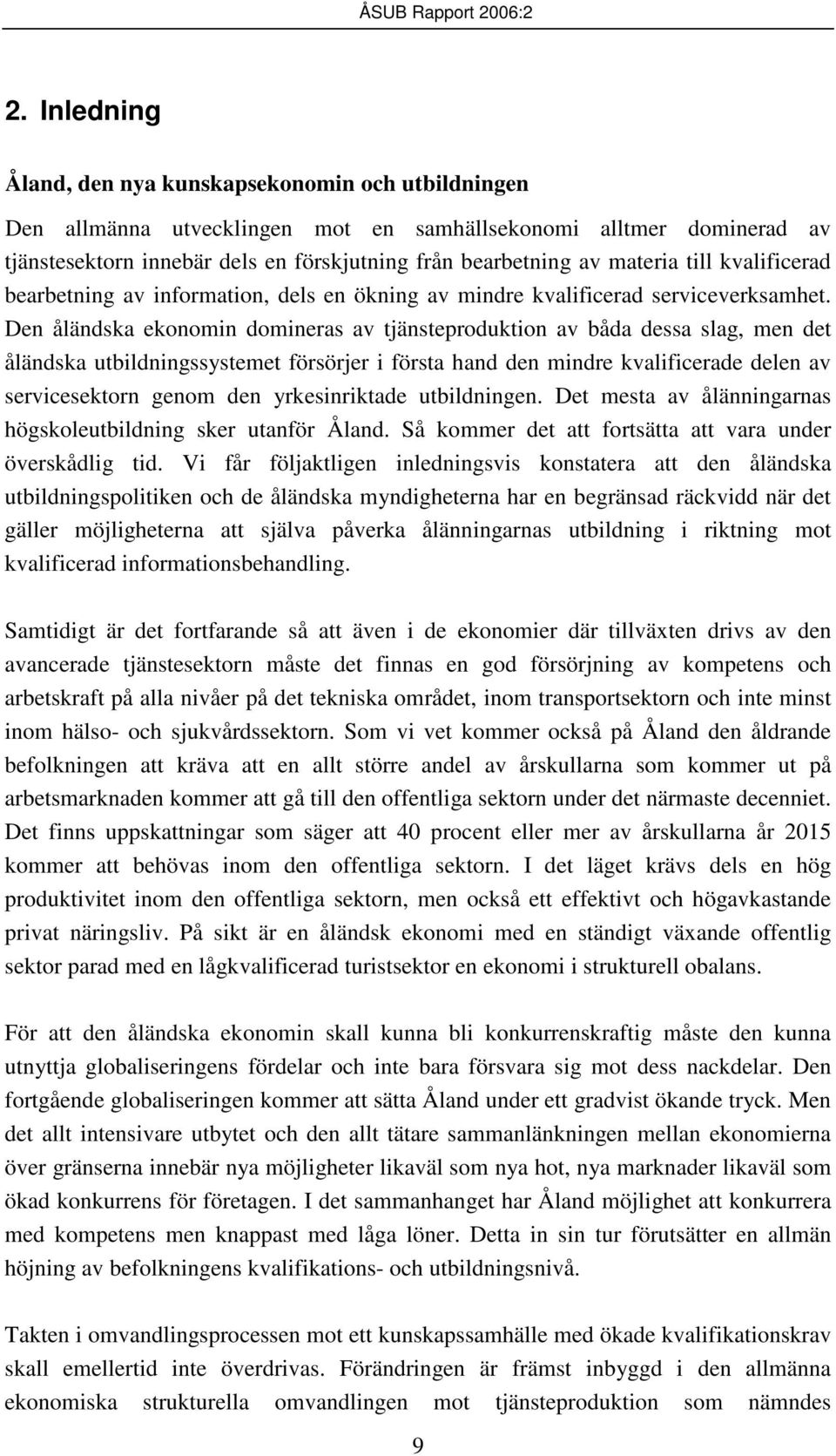materia till kvalificerad bearbetning av information, dels en ökning av mindre kvalificerad serviceverksamhet.