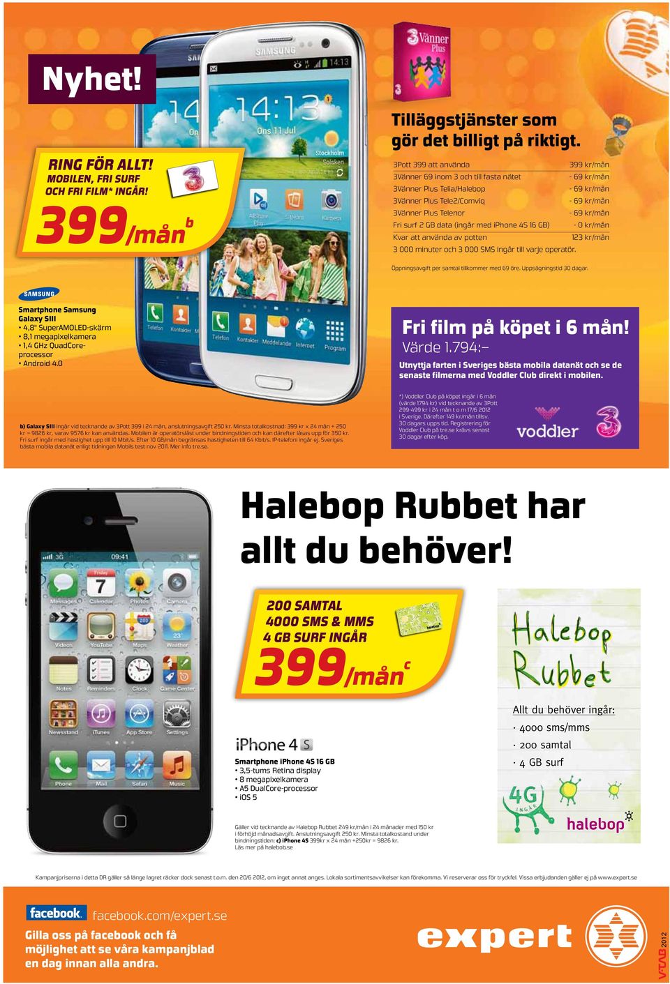 surf 2 GB data (ingår med iphone 4S 16 GB) - 0 kr/mån Kvar att använda av potten 123 kr/mån 3 000 minuter och 3 000 SMS ingår till varje operatör. Öppningsavgift per samtal tillkommer med 69 öre.