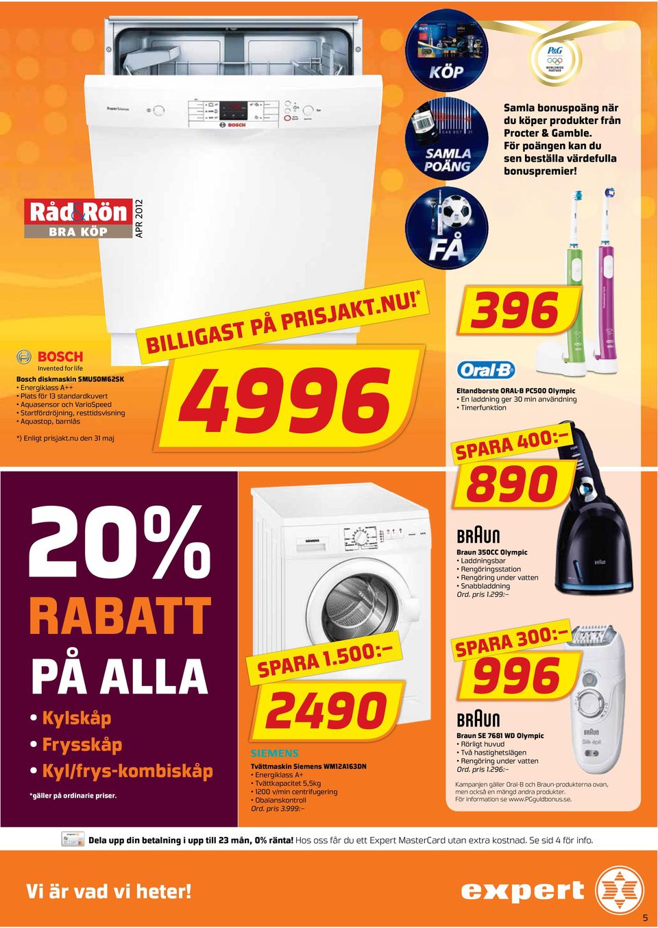 nu den 31 maj 20% rabatt på alla Kylskåp Frysskåp Kyl/frys-kombiskåp *gäller på ordinarie priser. Billigast på Prisjakt.nu! * 4996 spara 1.