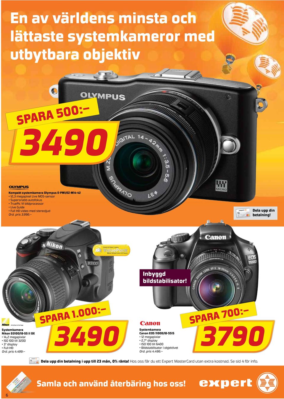Inbyggd bildstabilisator! Systemkamera Nikon D3100/18-55 II DX 14,2 megapixlar ISO 100 till 3200 3" display Full-HD Ord. pris 4.499: 3490 spara 1.
