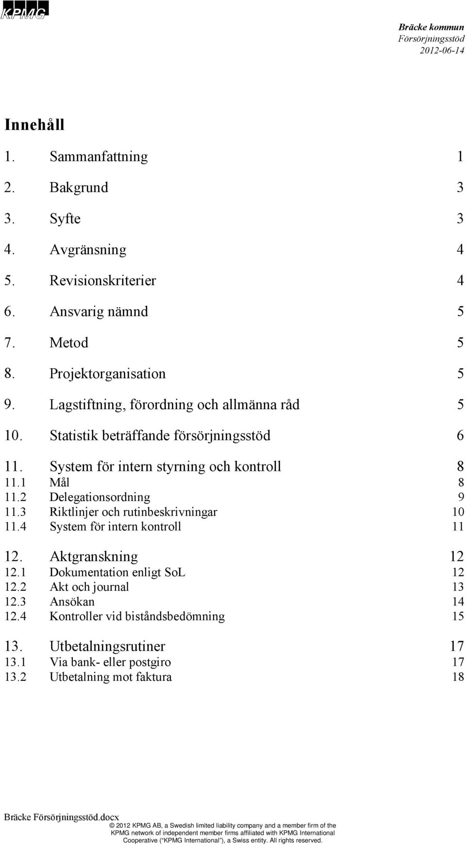 2 Delegationsordning 11.3 Riktlinjer och rutinbeskrivningar 11.4 System för intern kontroll 12. Aktgranskning 12.1 Dokumentation enligt SoL 12.