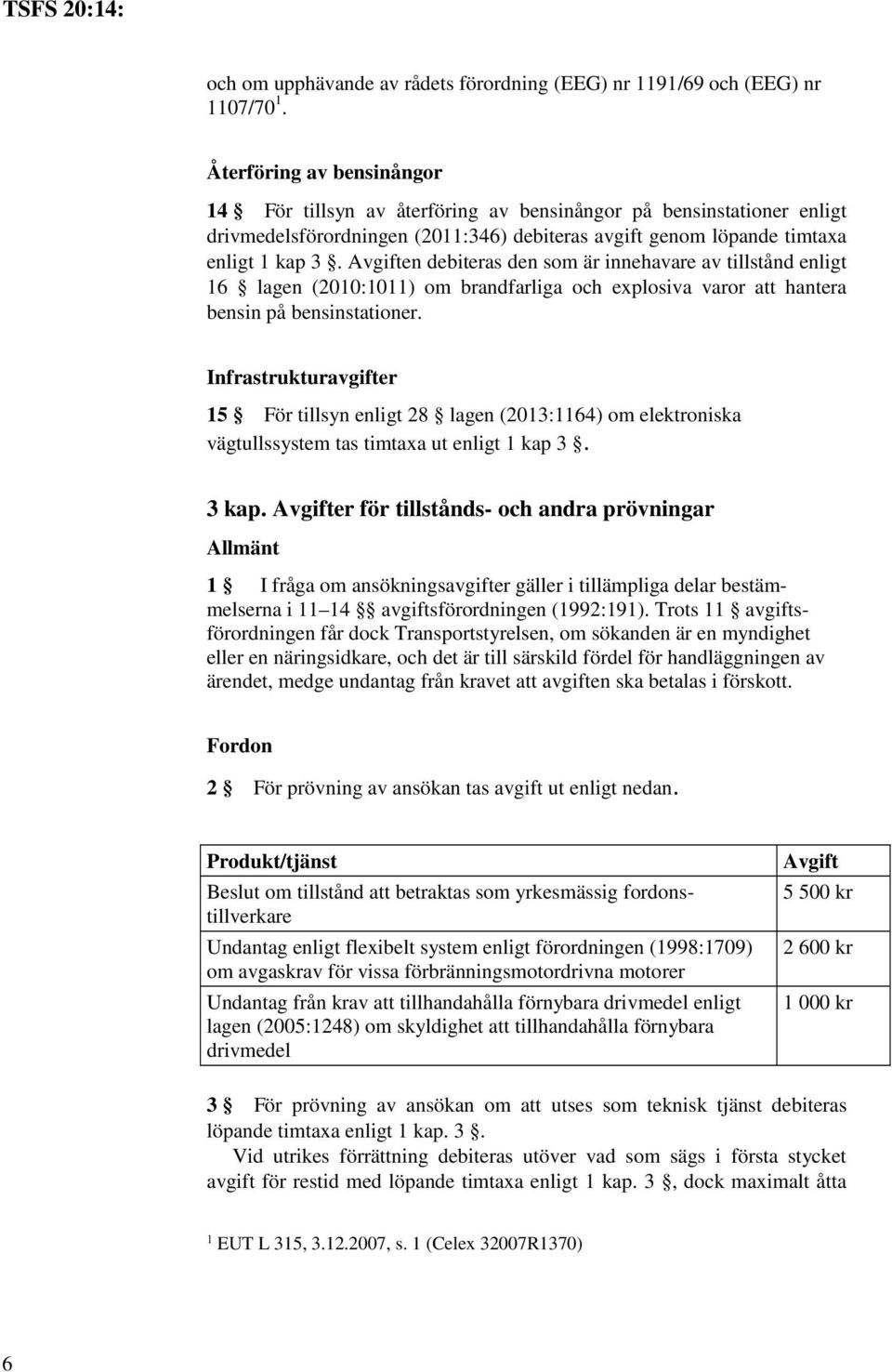 en debiteras den som är innehavare av tillstånd enligt 16 lagen (2010:1011) om brandfarliga och explosiva varor att hantera bensin på bensinstationer.