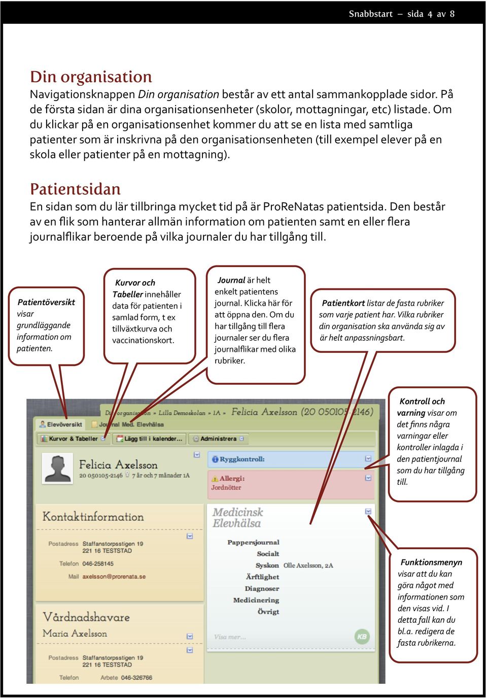 Om du klickar på en organisationsenhet kommer du att se en lista med samtliga patienter som är inskrivna på den organisationsenheten (till exempel elever på en skola eller patienter på en mottagning).