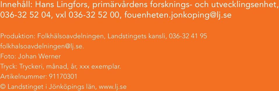 se. Foto: Johan Werner Produktion: Tryck: Tryckeri, Informationsavdelningen, månad, år, xxx exemplar. Landstingets kansli. Landstinget i Jönköpings län.
