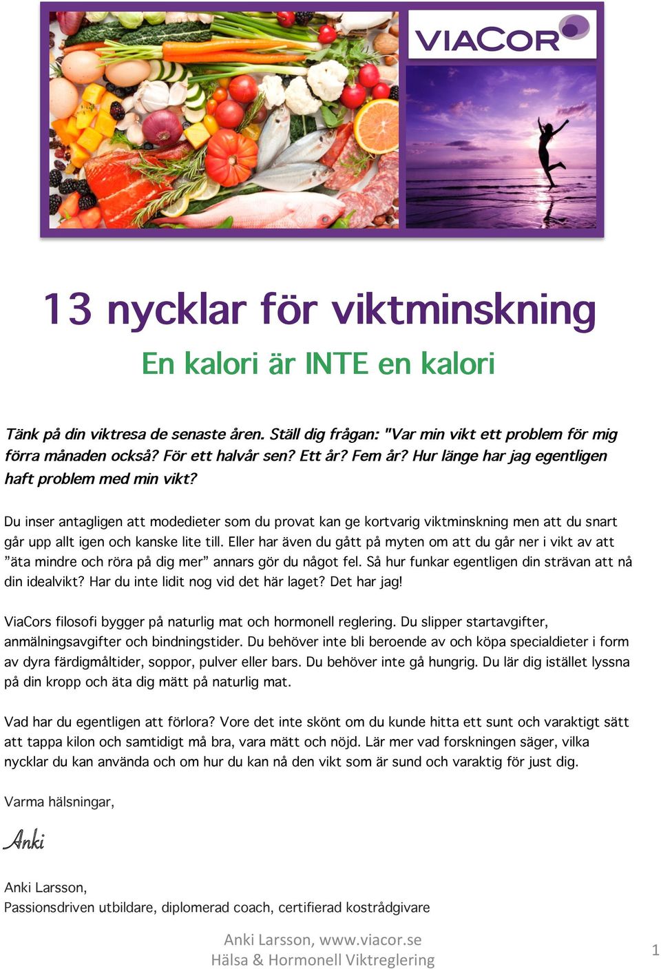 Eller har även du gått på myten om att du går ner i vikt av att äta mindre och röra på dig mer annars gör du något fel. Så hur funkar egentligen din strävan att nå din idealvikt?
