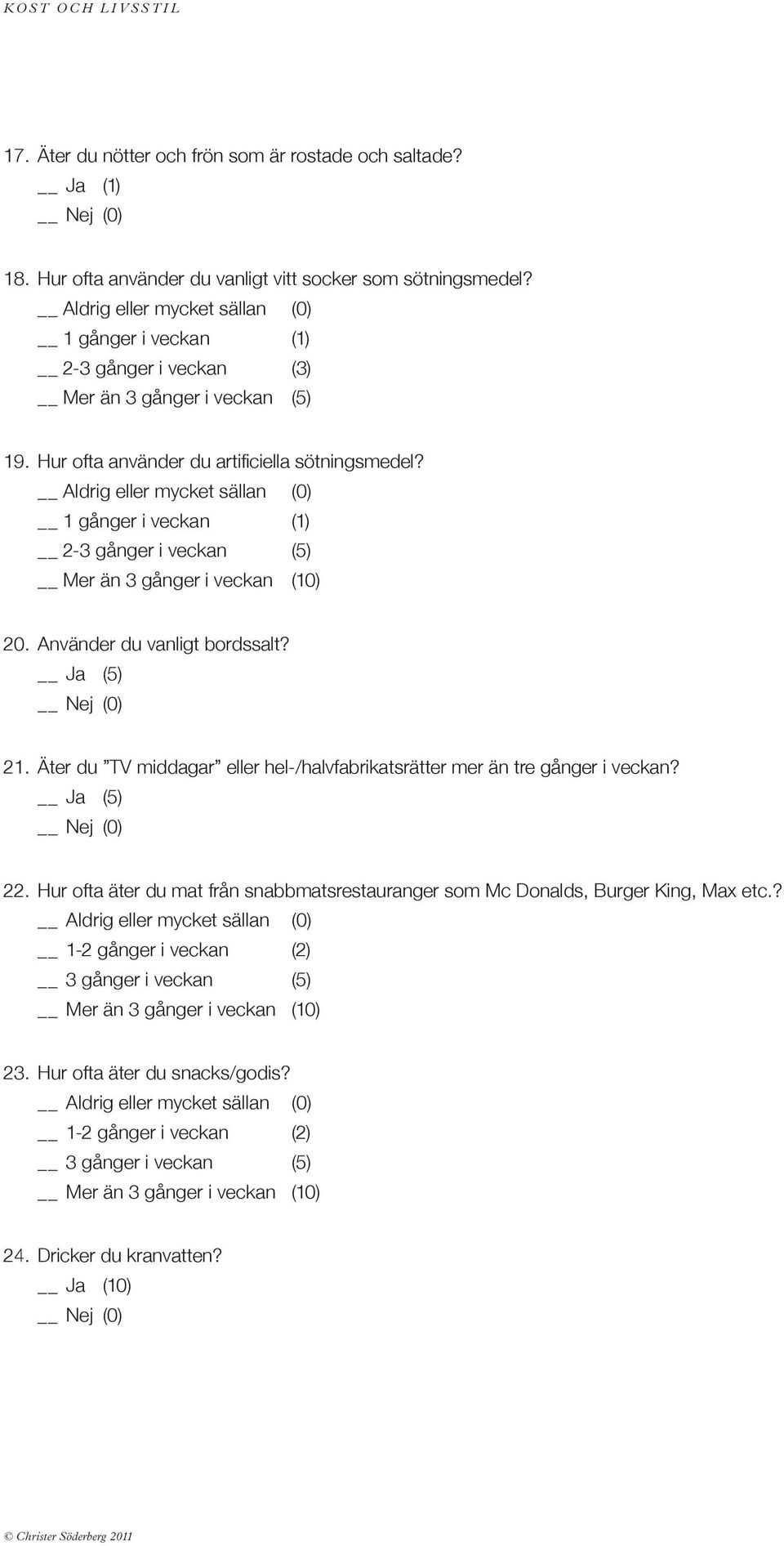 Använder du vanligt bordssalt? 21. Äter du TV middagar eller hel-/halvfabrikatsrätter mer än tre gånger i veckan? 22.