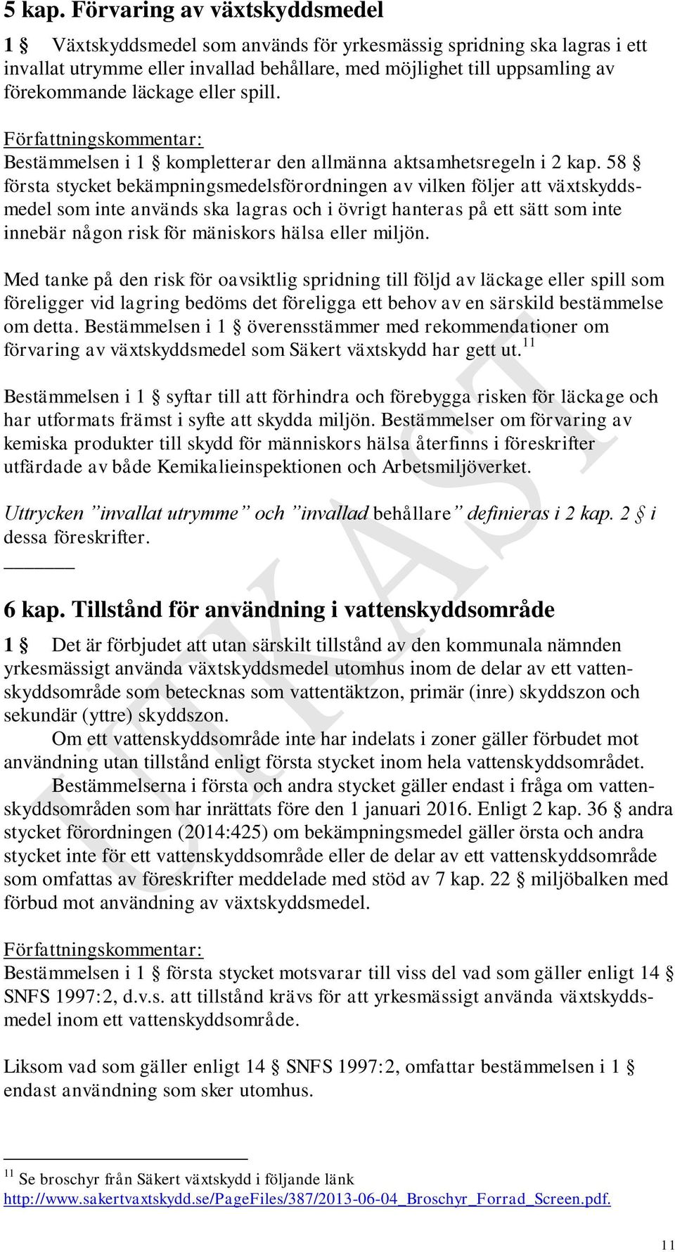 eller spill. Bestämmelsen i 1 kompletterar den allmänna aktsamhetsregeln i 2 kap.