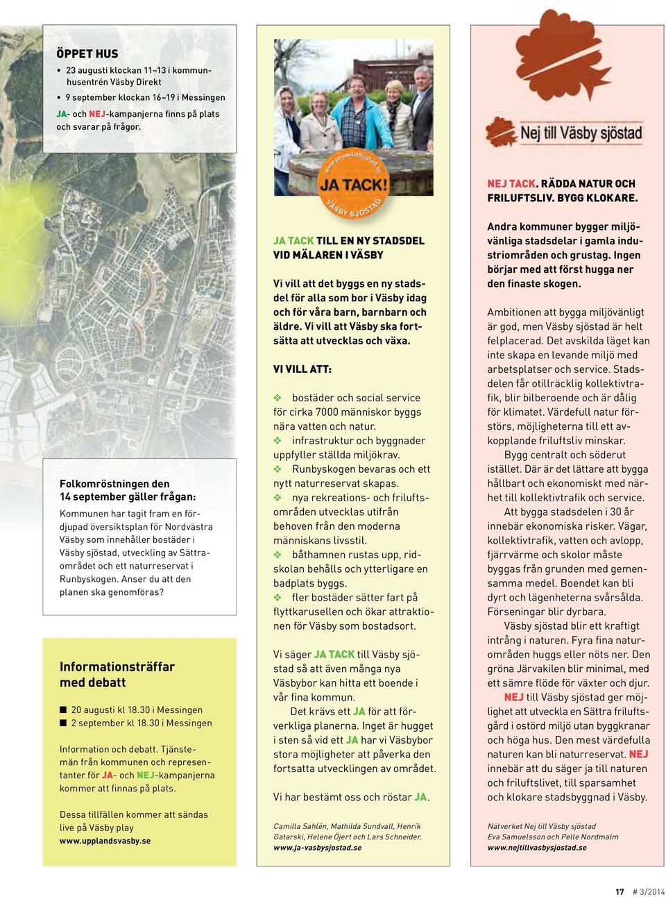 Folkomröstningen den 14 september gäller frågan: Kommunen har tagit fram en fördjupad översiktsplan för Nordvästra Väsby som innehåller bostäder i Väsby sjöstad, utveckling av Sättraområdet och ett