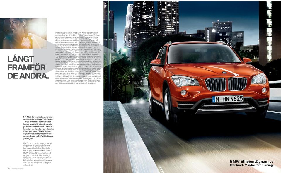 bidrar till att betydligt sänka bränsleförbrukningen och CO -utsläppet, till exempel till, liter för mils blandad körning med g/km hos nya BMW X sdrive d, som har en effekt på kw ( hk).