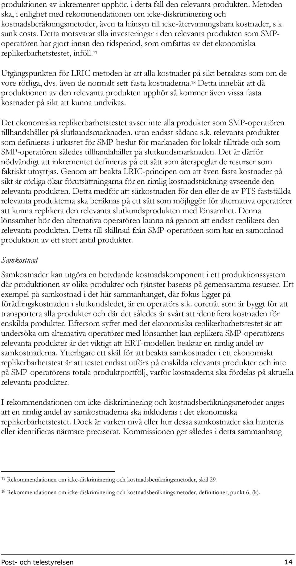 Detta motsvarar alla investeringar i den relevanta produkten som SMPoperatören har gjort innan den tidsperiod, som omfattas av det ekonomiska replikerbarhetstestet, inföll.