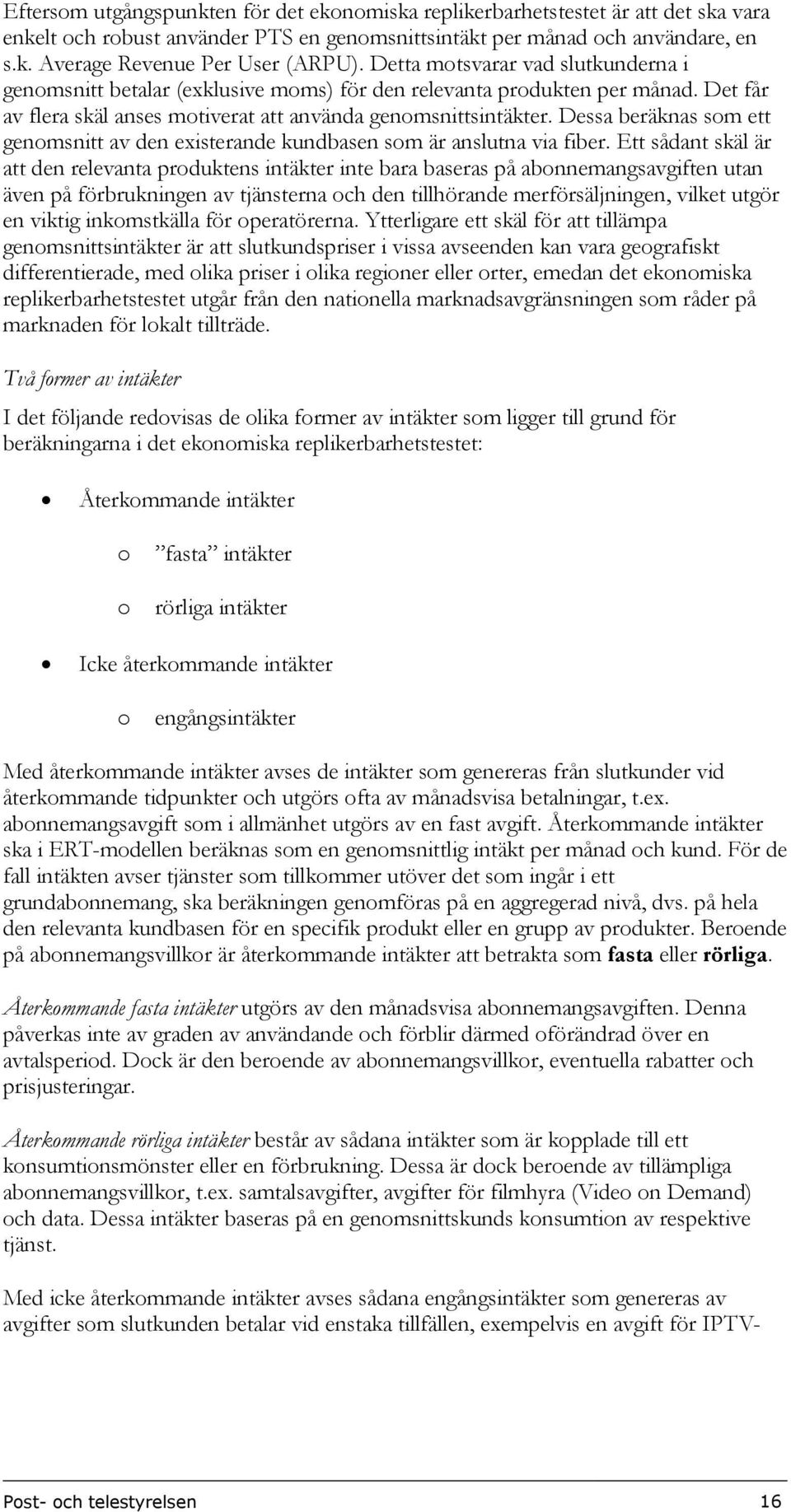 Dessa beräknas som ett genomsnitt av den existerande kundbasen som är anslutna via fiber.