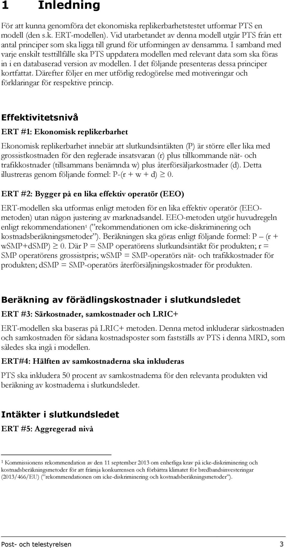 I samband med varje enskilt testtillfälle ska PTS uppdatera modellen med relevant data som ska föras in i en databaserad version av modellen. I det följande presenteras dessa principer kortfattat.