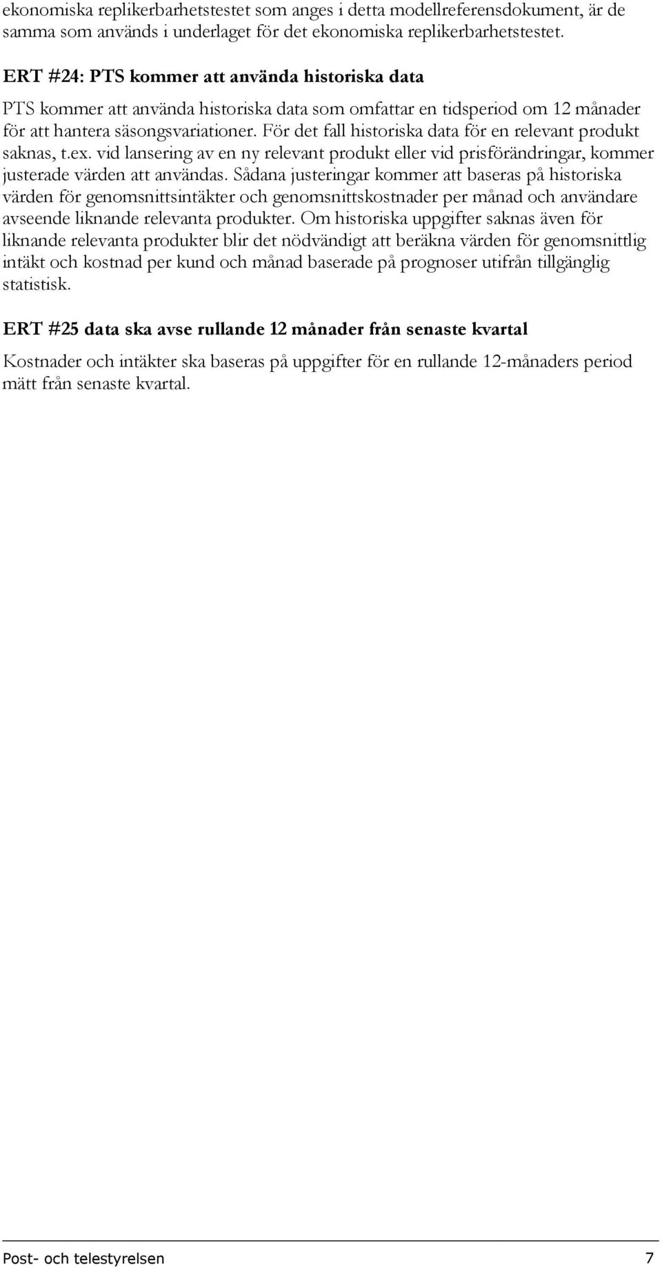 För det fall historiska data för en relevant produkt saknas, t.ex. vid lansering av en ny relevant produkt eller vid prisförändringar, kommer justerade värden att användas.