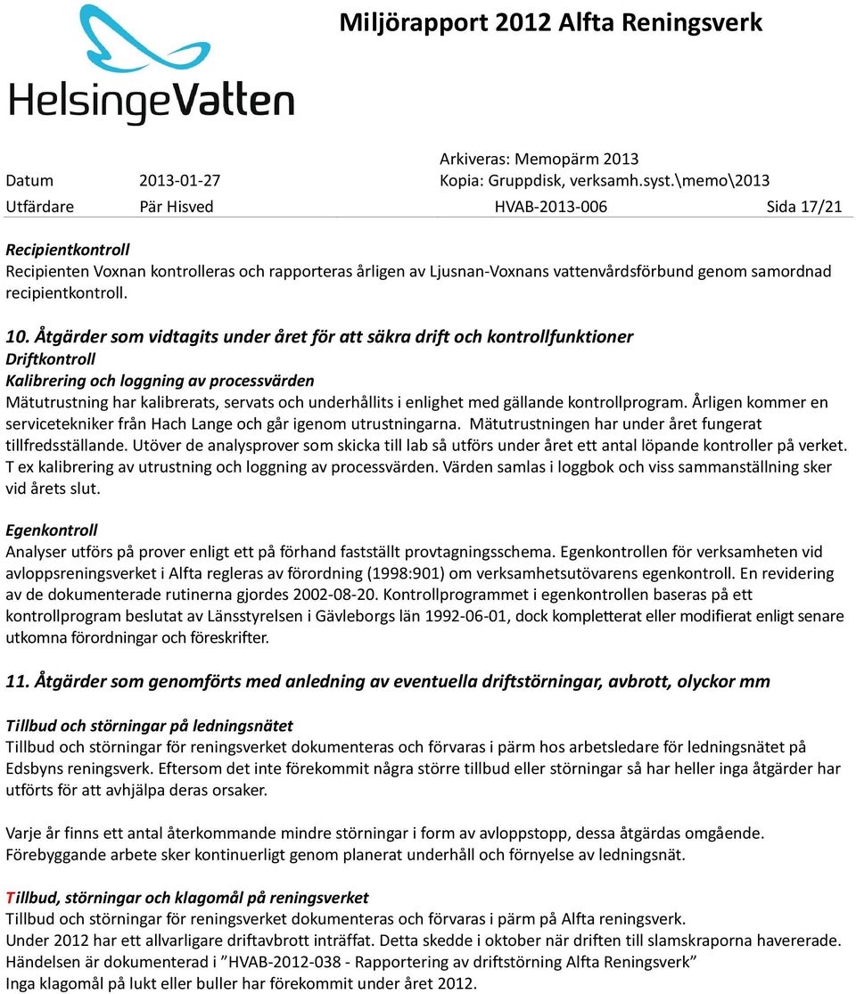 med gällande kontrollprogram. Årligen kommer en servicetekniker från Hach Lange och går igenom utrustningarna. Mätutrustningen har under året fungerat tillfredsställande.