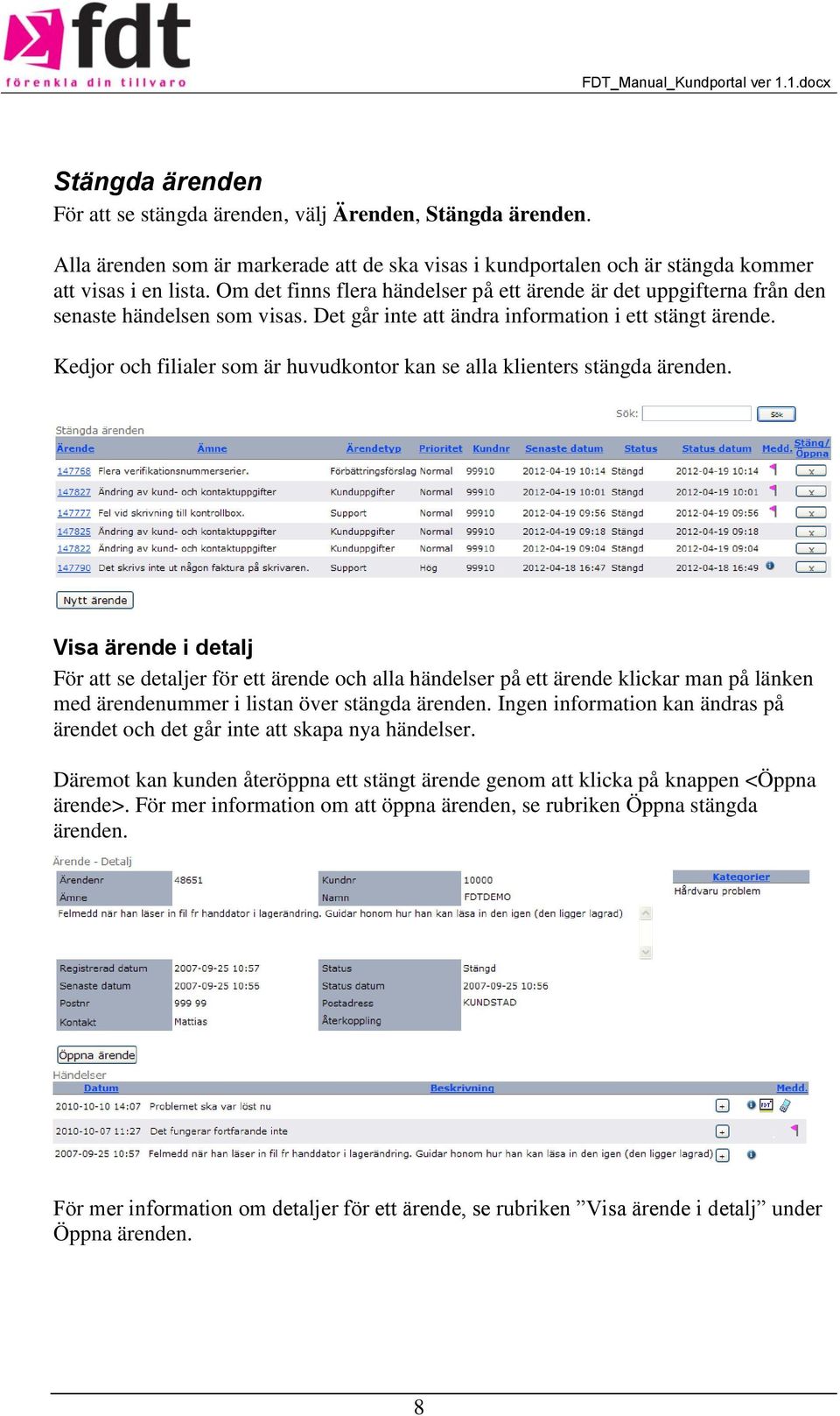 Kedjor och filialer som är huvudkontor kan se alla klienters stängda ärenden.