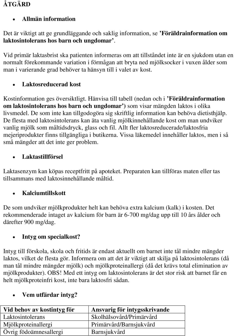 grad behöver ta hänsyn till i valet av kost. Laktosreducerad kost Kostinformation ges översiktligt.