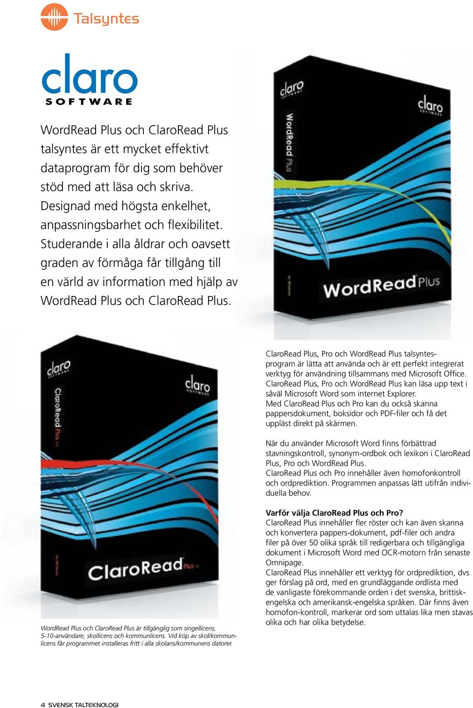 Studerande i alla åldrar och oavsett graden av förmåga får tillgång till en värld av information med hjälp av WordRead Plus och ClaroRead Plus.