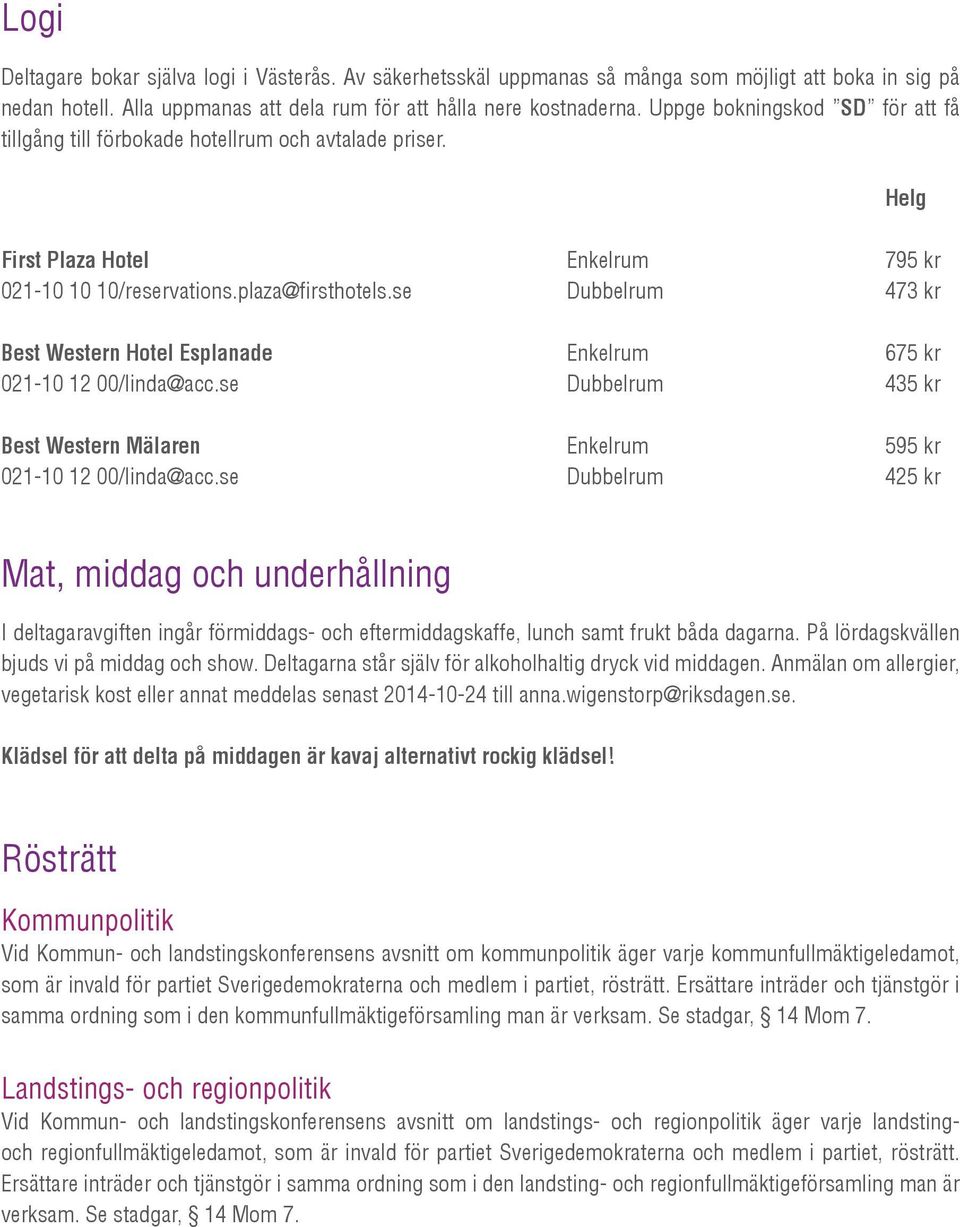 se Enkelrum Dubbelrum 795 kr 473 kr Best Western Hotel Esplanade 021-10 12 00/linda@acc.se Enkelrum Dubbelrum 675 kr 435 kr Best Western Mälaren 021-10 12 00/linda@acc.