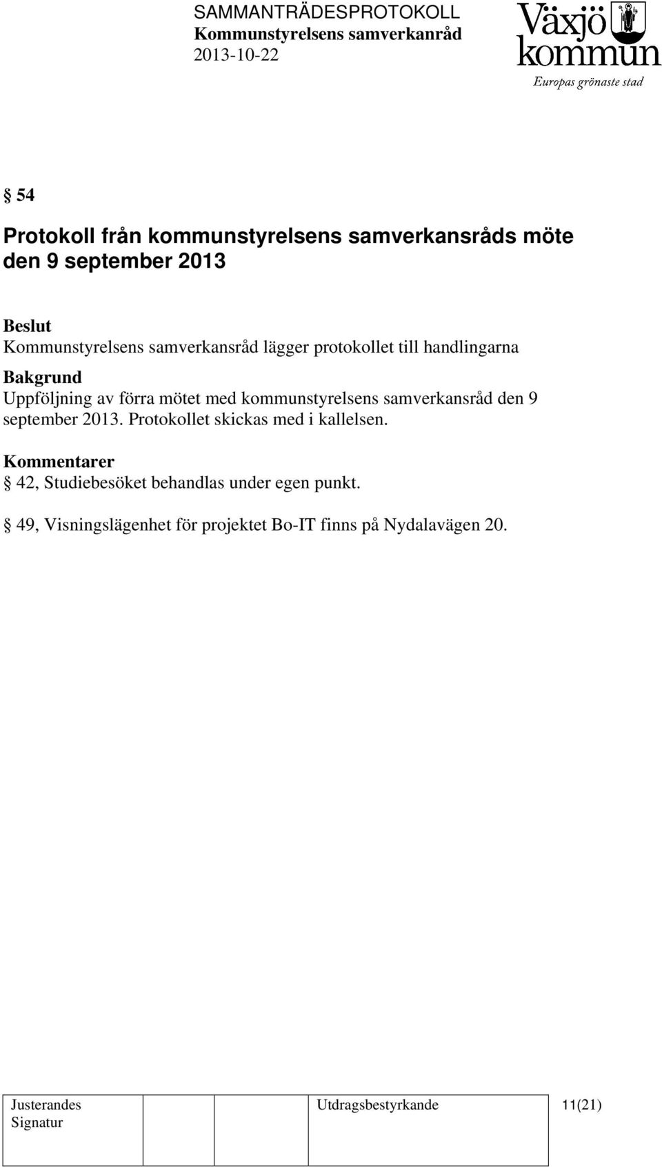 med kommunstyrelsens samverkansråd den 9 september 2013. Protokollet skickas med i kallelsen.