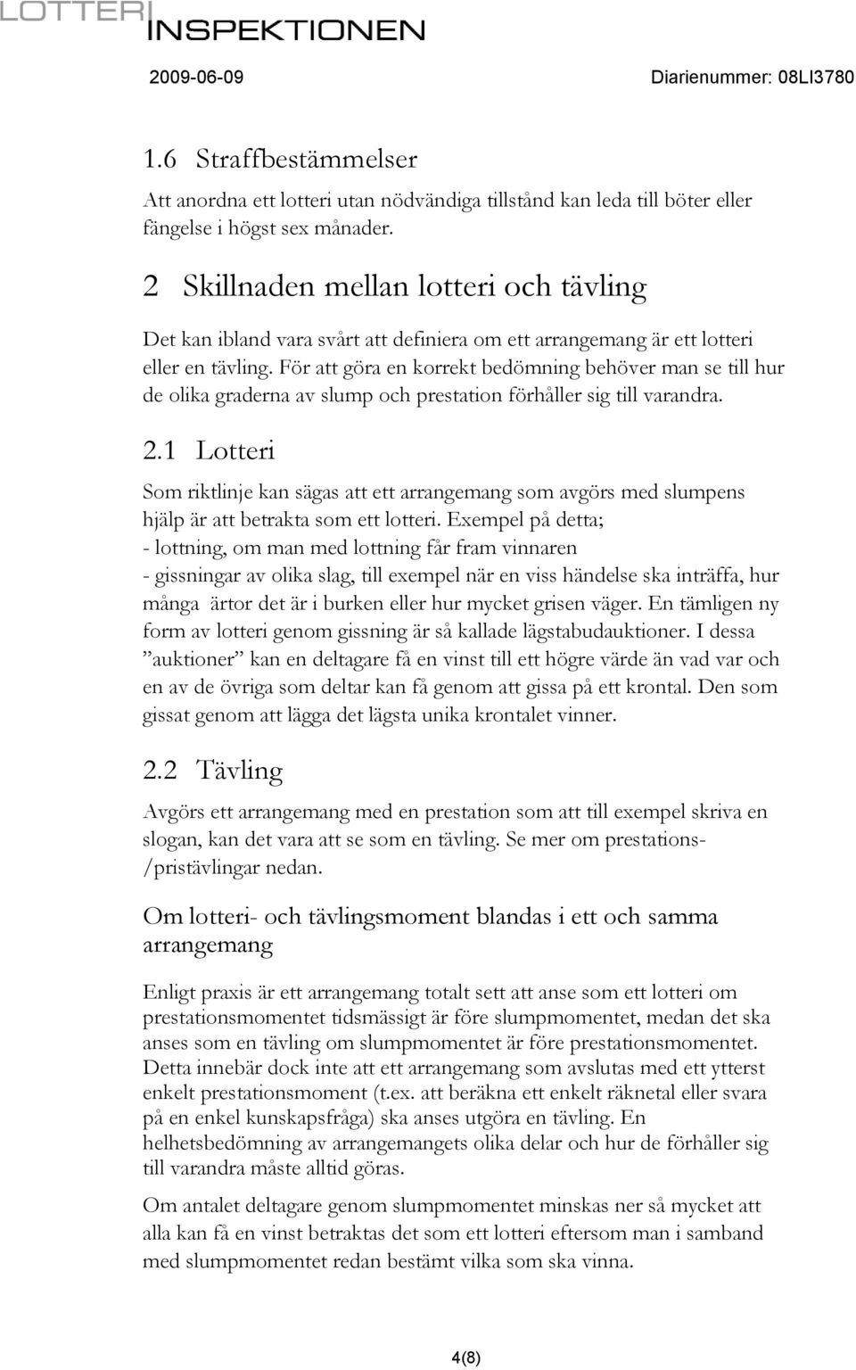 För att göra en korrekt bedömning behöver man se till hur de olika graderna av slump och prestation förhåller sig till varandra. 2.