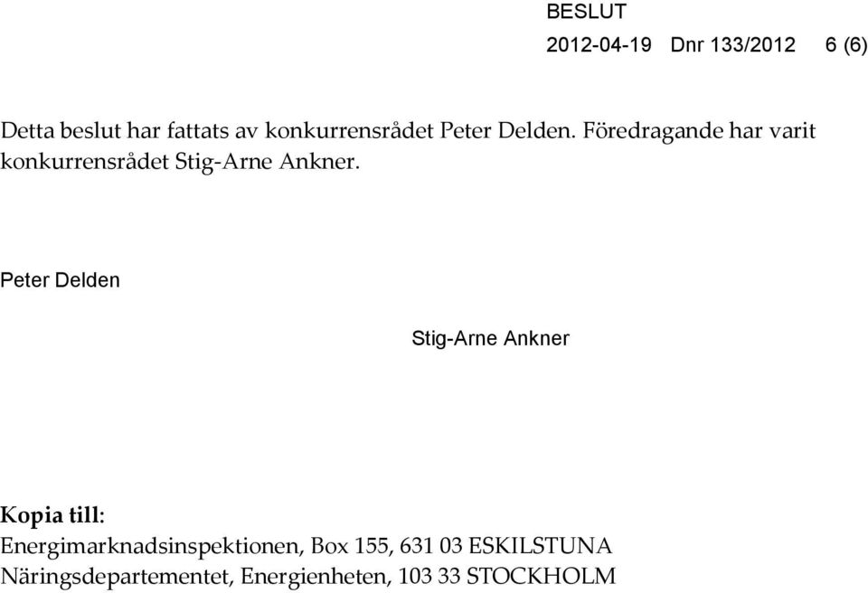Peter Delden Stig-Arne Ankner Kopia till: Energimarknadsinspektionen, Box