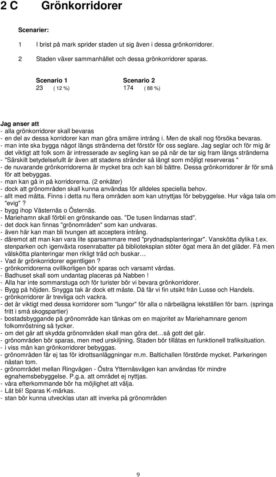 - man inte ska bygga något längs stränderna det förstör för oss seglare.